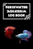 Freshwater Aquarium Log Book: Fish Tank Journal, Aquarium Maintenance Notebook, Freshwater Fish Care, Betta Fish Volume1 Cover Photo, best price $6.99 new 2024