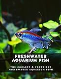 Freshwater Aquarium Fish: The Coolest & Prettiest Freshwater Aquarium Fish Photo, best price $2.99 new 2024