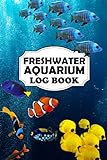 Freshwater Aquarium Log Book - A Fish Keeping For Dummies Logbook, Where You Can Record Water Tests, Water Changes, Treatments Given (Everything You Need For A Healthy Aquarium). Photo, best price $5.99 new 2024