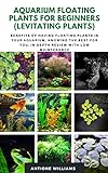 AQUARIUM FLOATING PLANTS FOR BEGINNERS (LEVITATING PLANTS): Benefits of Having Floating Plants in Your Aquarium, Knowing the best for you, in-depth review with low maintenance Photo, best price $3.99 new 2024